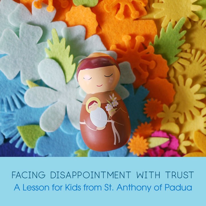 Facing Disappointment With Trust- A Lesson For Kids From St. Anthony of Padua | Shining Light Dolls